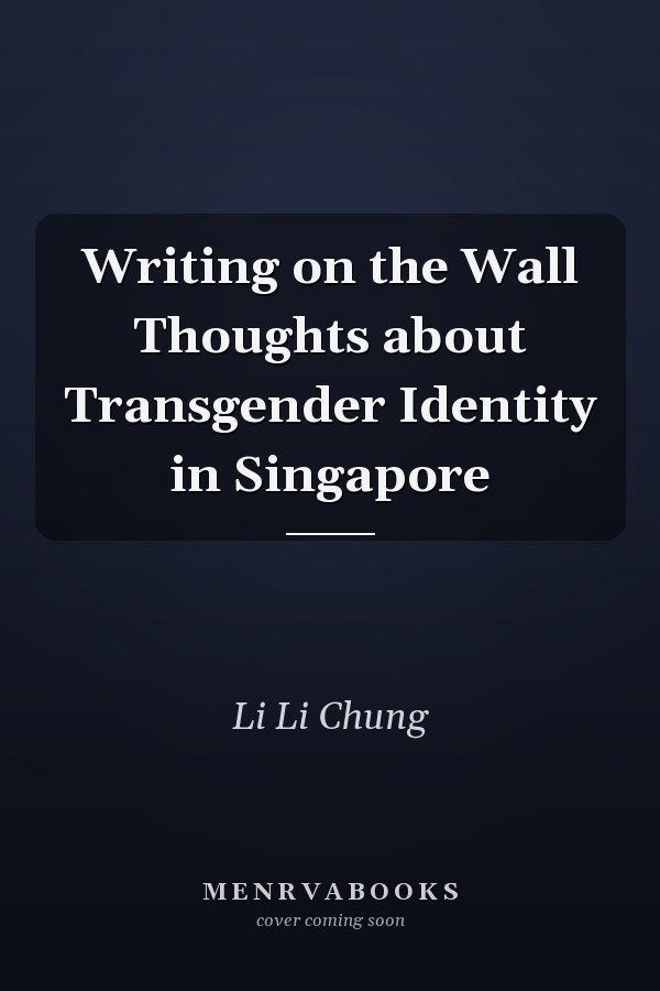 Writing on the Wall Thoughts about Transgender Identity in Singapore