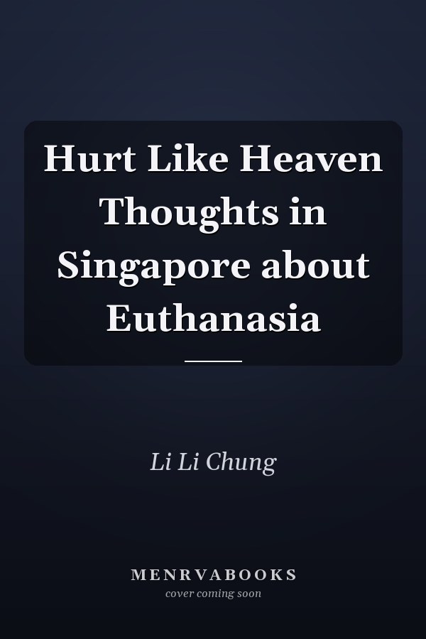 Hurt Like Heaven Thoughts in Singapore about Euthanasia