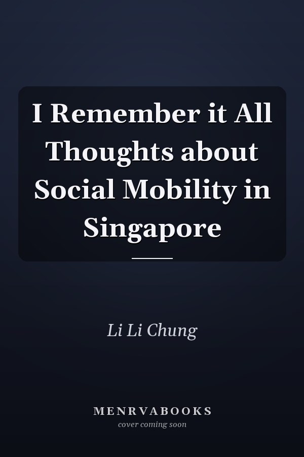 I Remember it All Thoughts about Social Mobility in Singapore