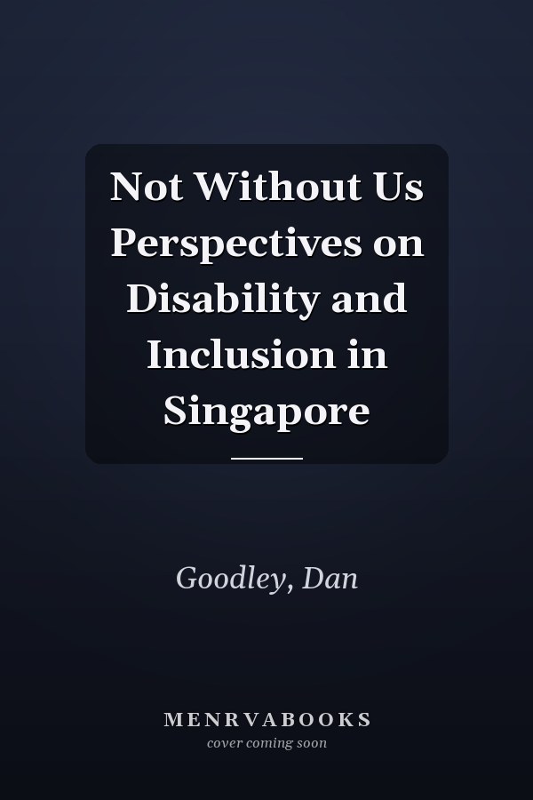 Not Without Us Perspectives on Disability and Inclusion in Singapore