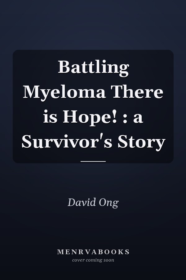 Battling Myeloma There is Hope! : a Survivor's Story