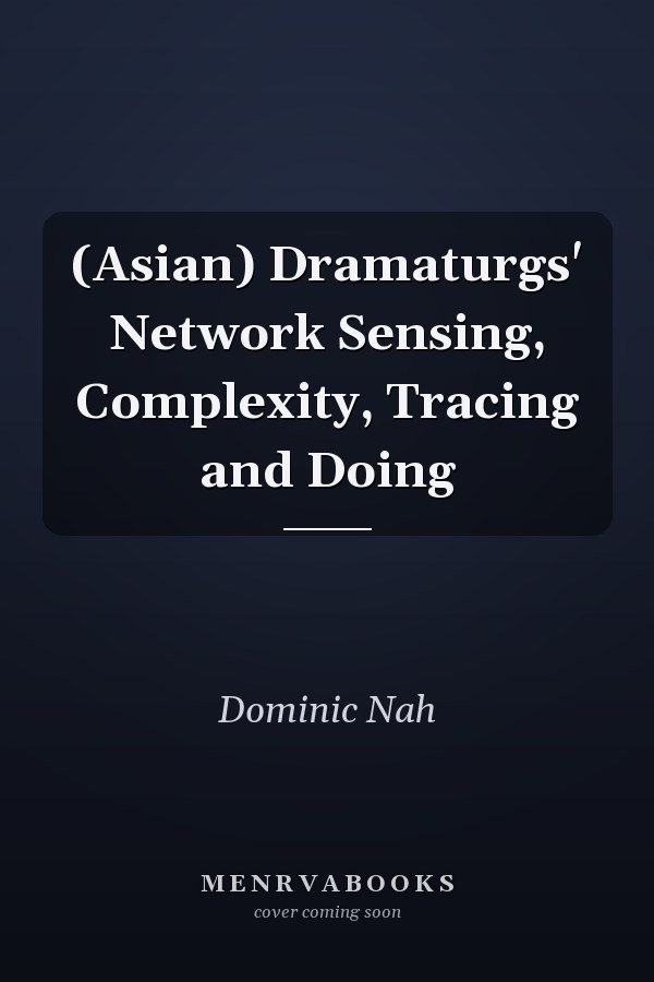 (Asian) Dramaturgs' Network Sensing, Complexity, Tracing and Doing