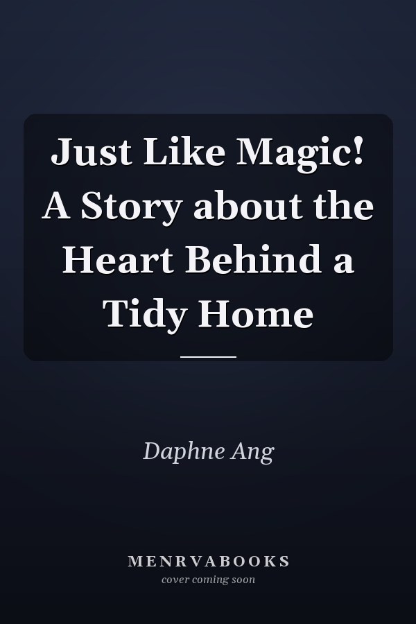 Just Like Magic! A Story about the Heart Behind a Tidy Home
