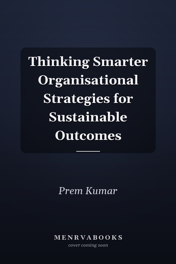 Thinking Smarter Organisational Strategies for Sustainable Outcomes