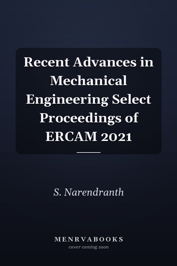 Recent Advances in Mechanical Engineering Select Proceedings of ERCAM 2021