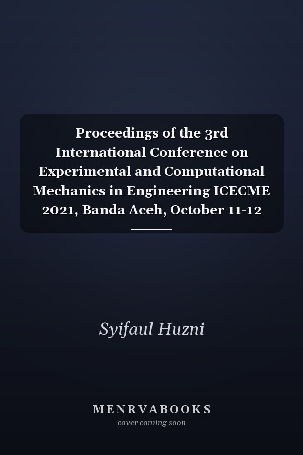 Proceedings of the 3rd International Conference on Experimental and Computational Mechanics in Engineering ICECME 2021, Banda Aceh, October 11-12