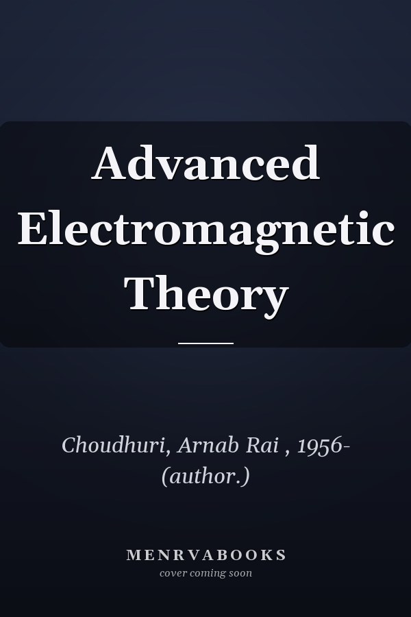 Advanced Electromagnetic Theory