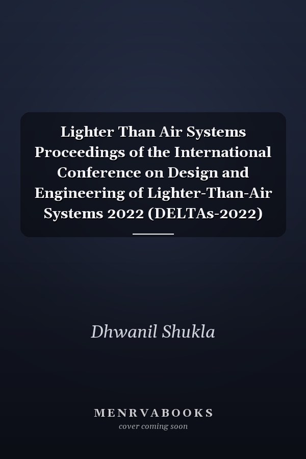 Lighter Than Air Systems Proceedings of the International Conference on Design and Engineering of Lighter-Than-Air Systems 2022 (DELTAs-2022)