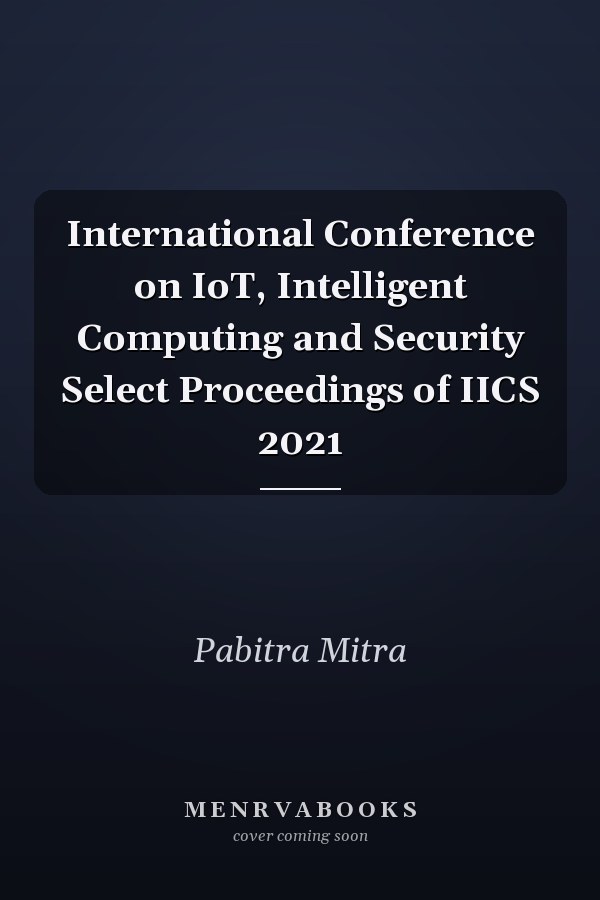 International Conference on IoT, Intelligent Computing and Security Select Proceedings of IICS 2021