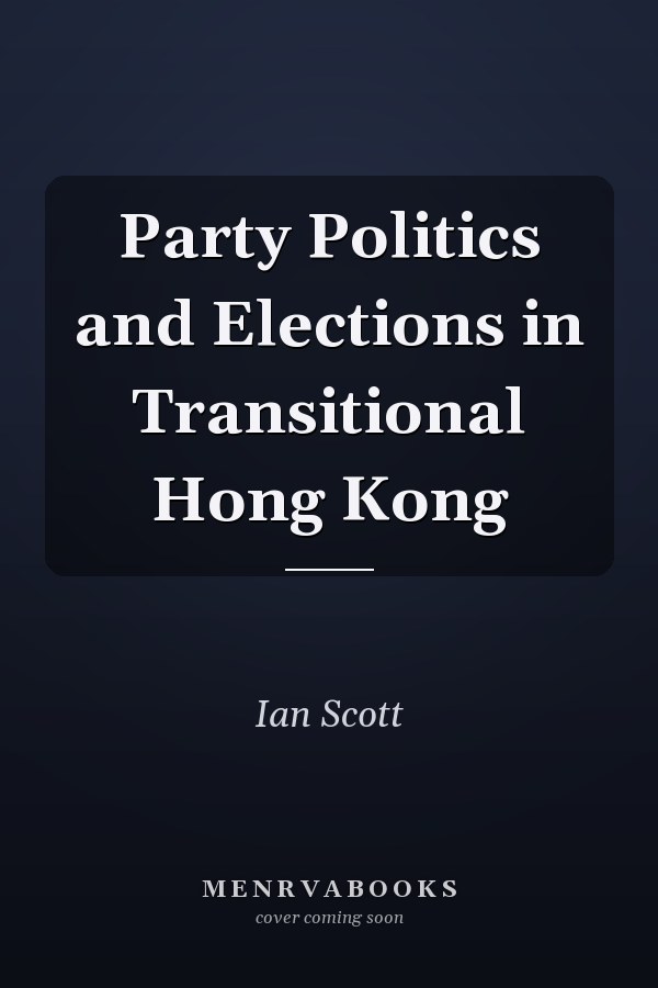 Party Politics and Elections in Transitional Hong Kong