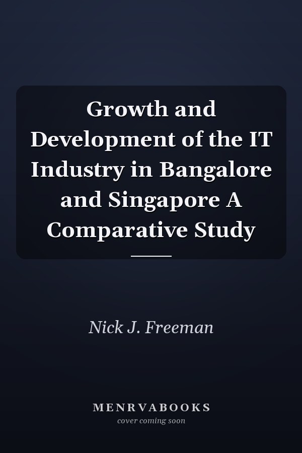 Growth and Development of the IT Industry in Bangalore and Singapore A Comparative Study