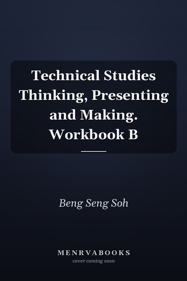 Technical Studies Thinking, Presenting and Making. Workbook B