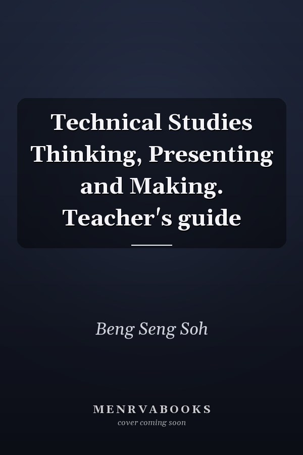 Technical Studies Thinking, Presenting and Making. Teacher's guide
