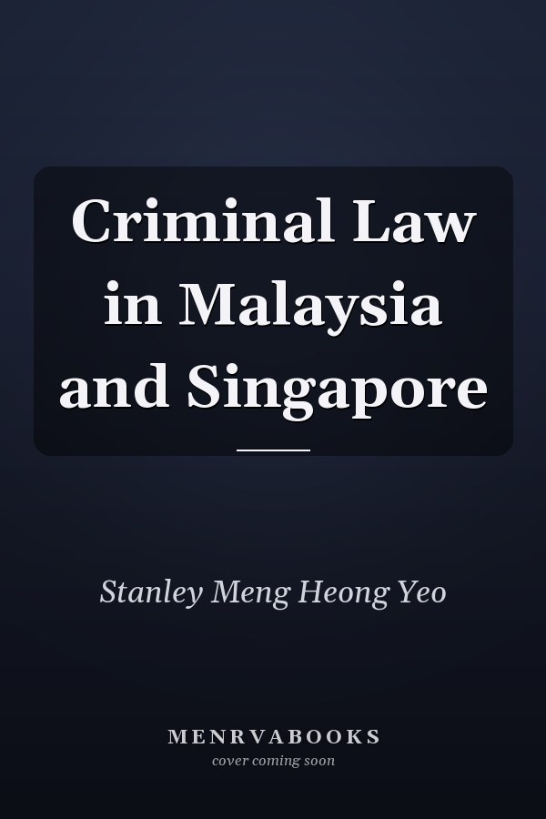 Criminal Law in Malaysia and Singapore