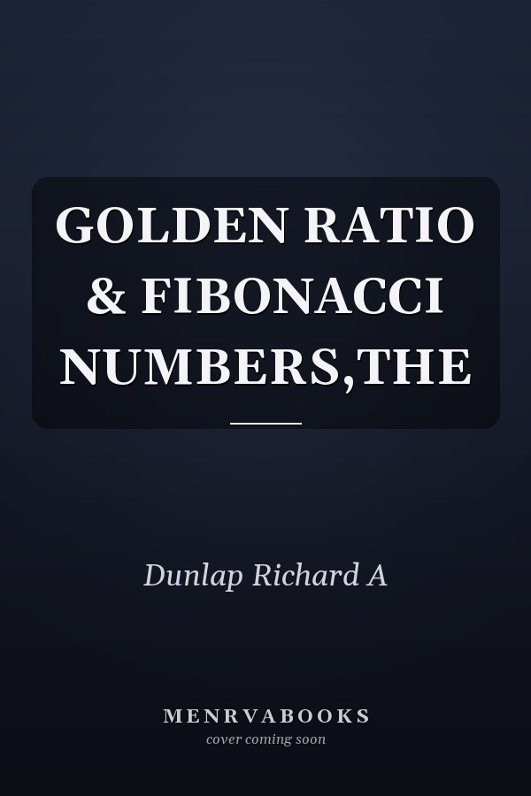 GOLDEN RATIO & FIBONACCI NUMBERS,THE