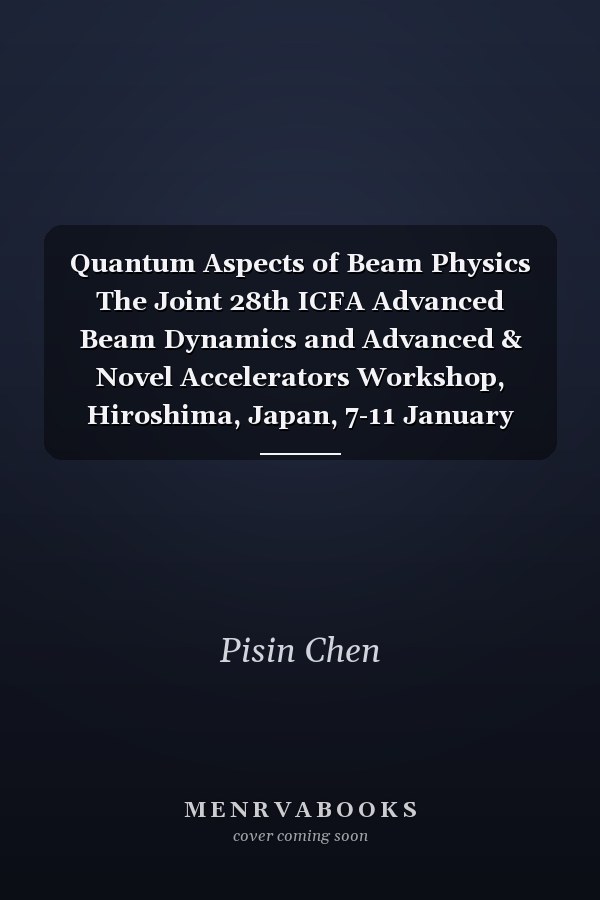 Quantum Aspects of Beam Physics The Joint 28th ICFA Advanced Beam Dynamics and Advanced & Novel Accelerators Workshop, Hiroshima, Japan, 7-11 January 2003