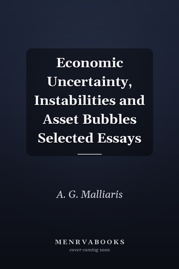 Economic Uncertainty, Instabilities and Asset Bubbles Selected Essays