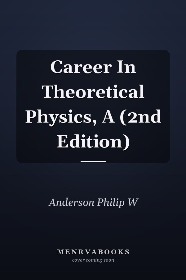 Career In Theoretical Physics, A (2nd Edition)
