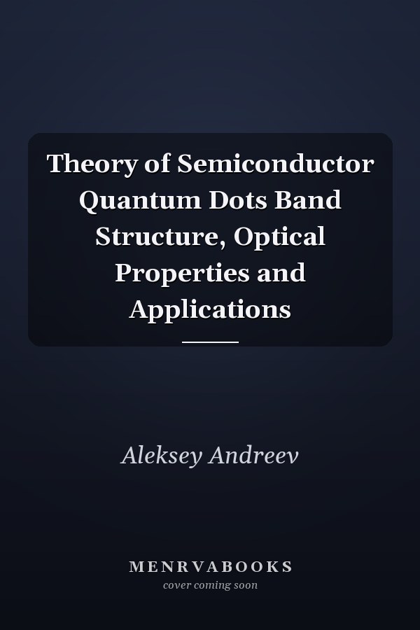 Theory of Semiconductor Quantum Dots Band Structure, Optical Properties and Applications