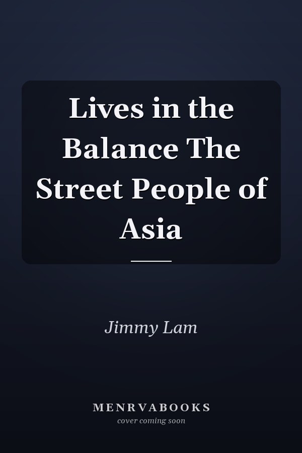 Lives in the Balance The Street People of Asia