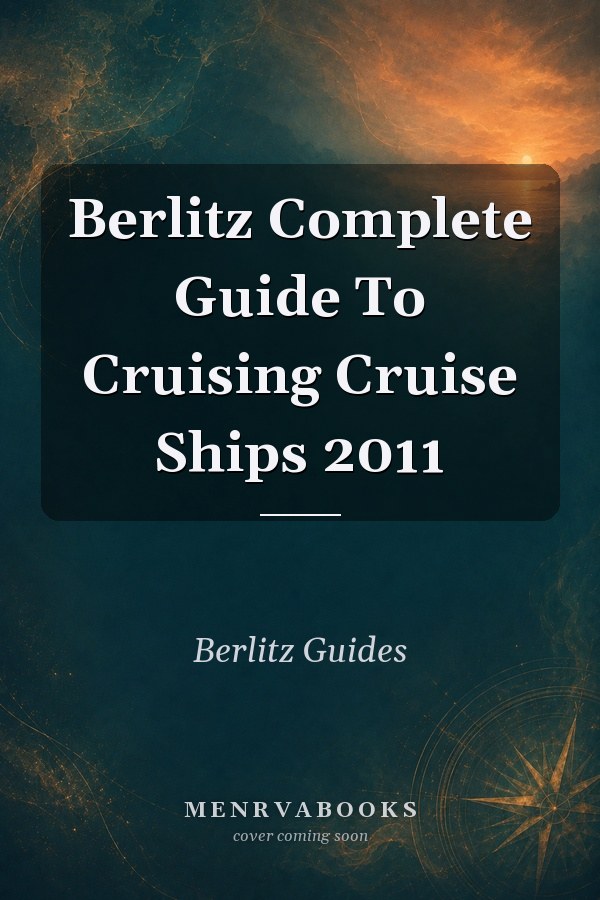 Berlitz Complete Guide To Cruising Cruise Ships 2011