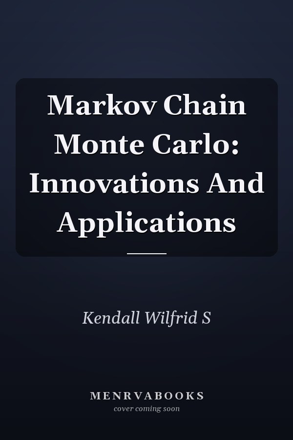 Markov Chain Monte Carlo: Innovations And Applications