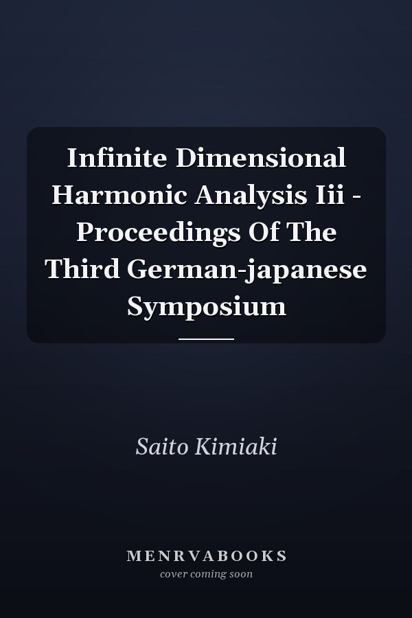 Infinite Dimensional Harmonic Analysis Iii - Proceedings Of The Third German-japanese Symposium