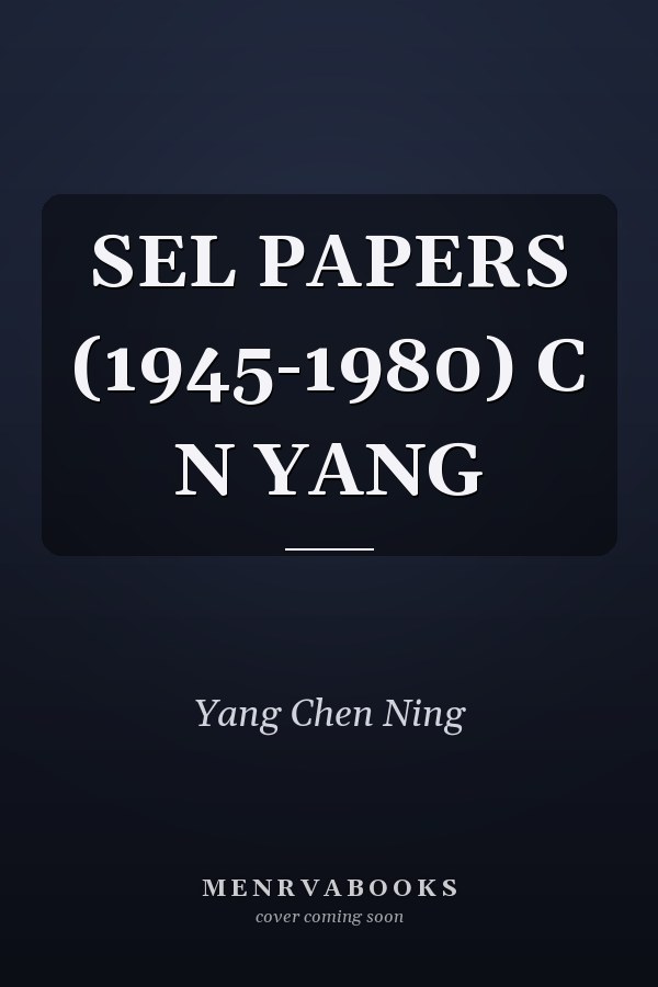 SEL PAPERS (1945-1980) C N YANG
