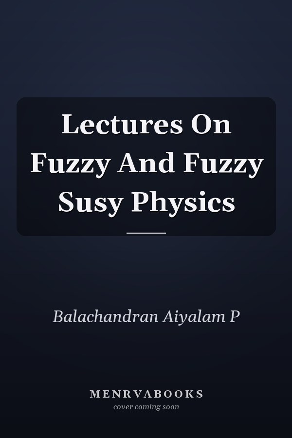 Lectures On Fuzzy And Fuzzy Susy Physics