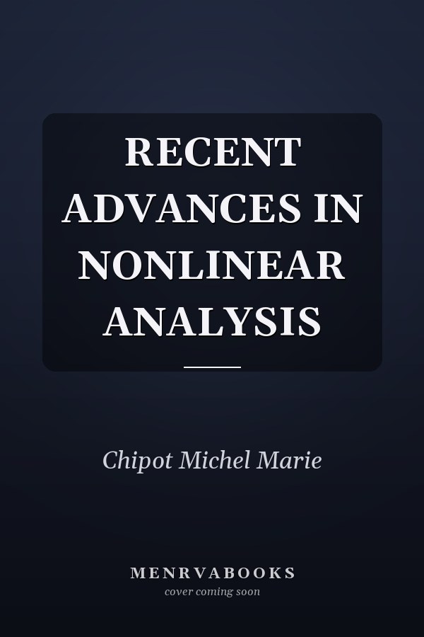 RECENT ADVANCES IN NONLINEAR ANALYSIS