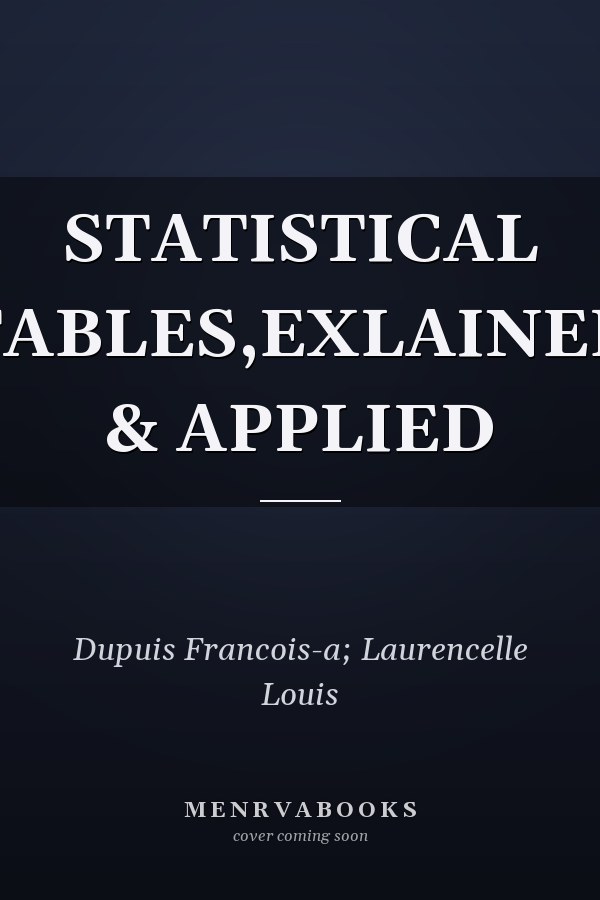 STATISTICAL TABLES,EXLAINED & APPLIED