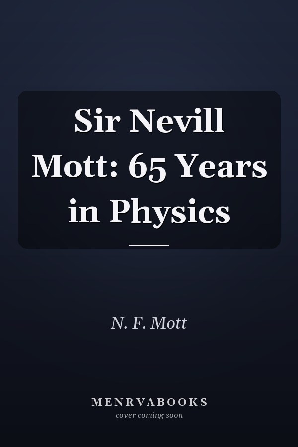 Sir Nevill Mott: 65 Years in Physics