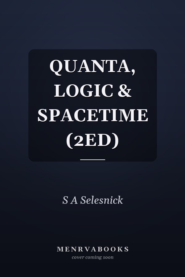 QUANTA, LOGIC & SPACETIME (2ED)