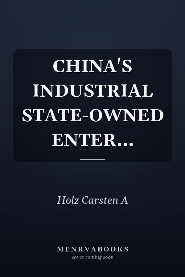 CHINA'S INDUSTRIAL STATE-OWNED ENTER...