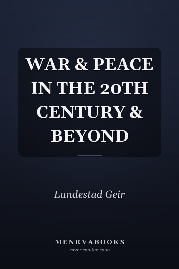 WAR & PEACE IN THE 20TH CENTURY & BEYOND
