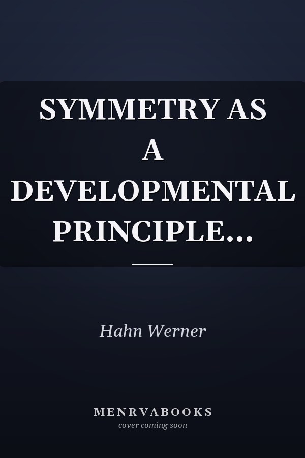 SYMMETRY AS A DEVELOPMENTAL PRINCIPLE...