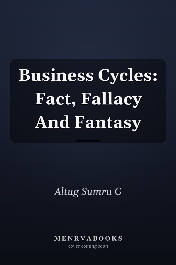 Business Cycles: Fact, Fallacy And Fantasy
