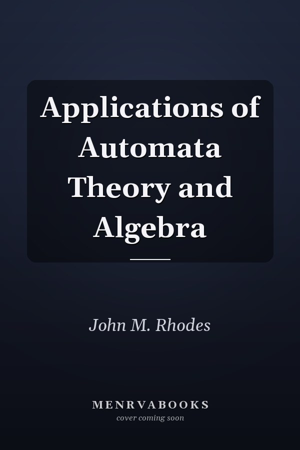 Applications of Automata Theory and Algebra