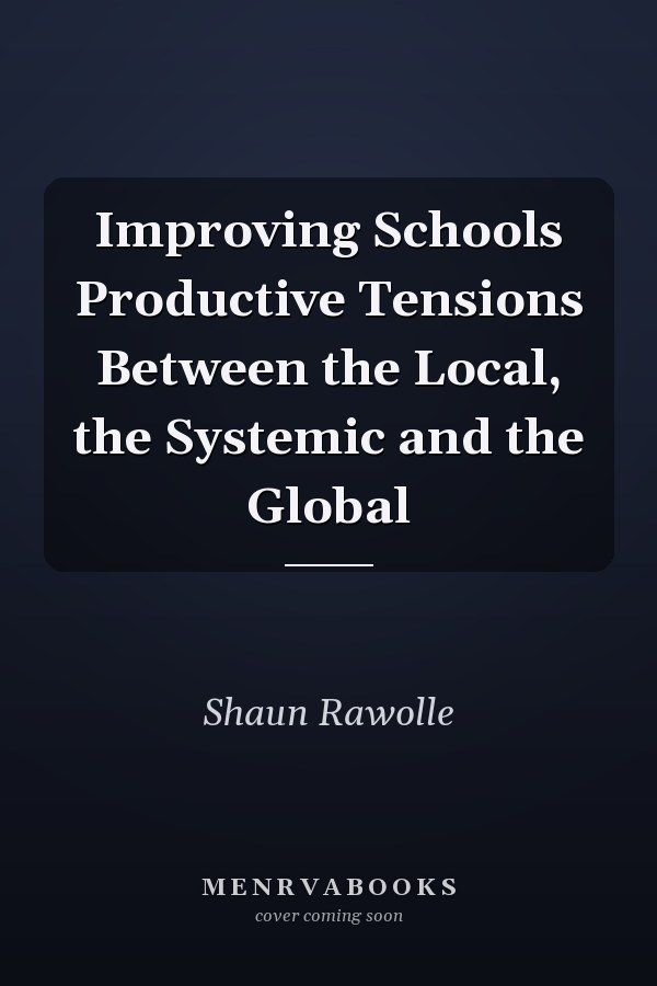 Improving Schools Productive Tensions Between the Local, the Systemic and the Global
