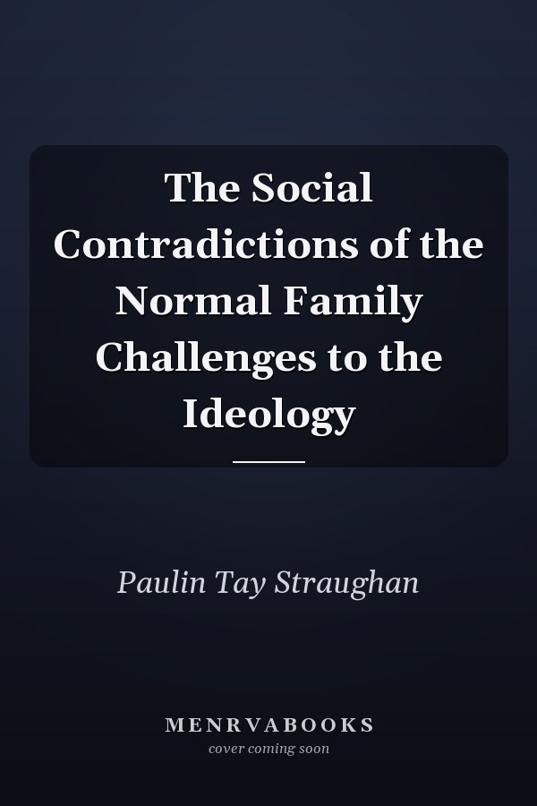 The Social Contradictions of the Normal Family Challenges to the Ideology