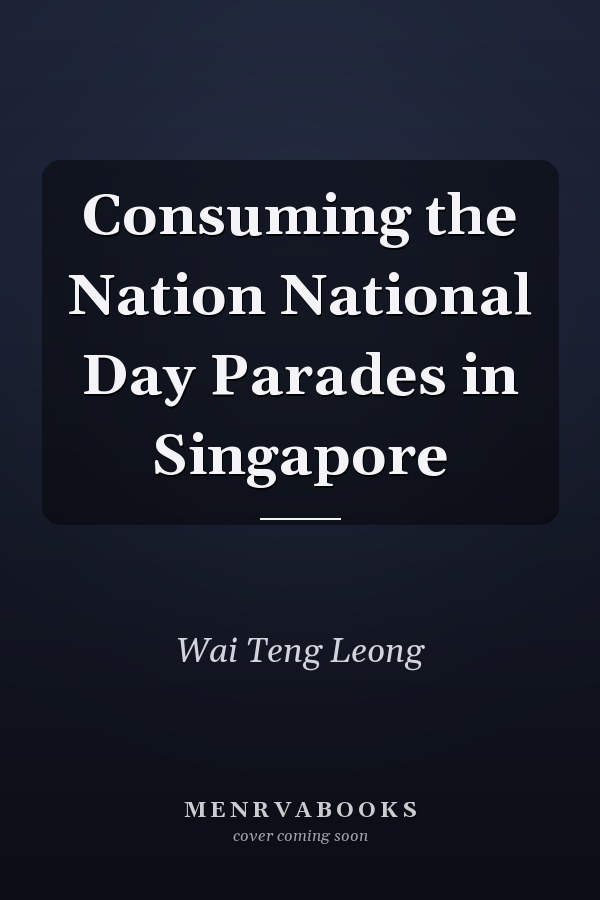 Consuming the Nation National Day Parades in Singapore