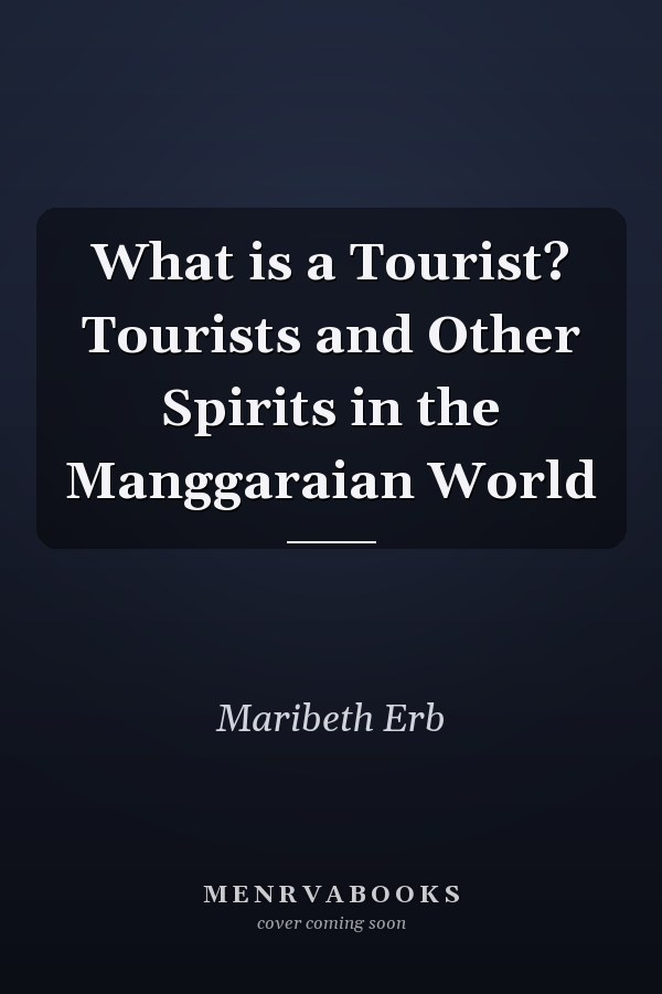 What is a Tourist? Tourists and Other Spirits in the Manggaraian World