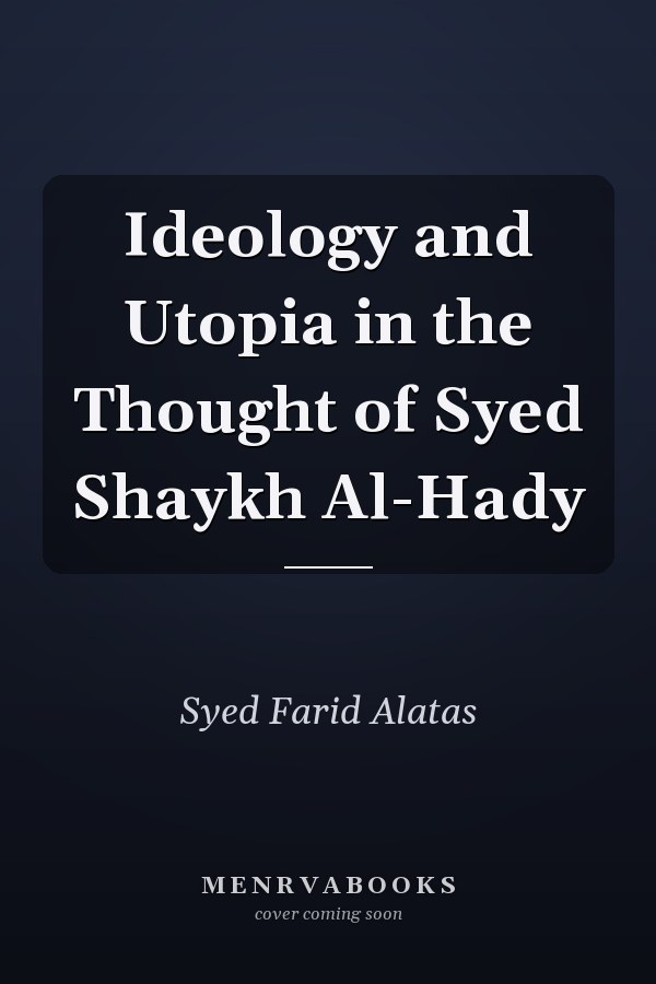 Ideology and Utopia in the Thought of Syed Shaykh Al-Hady