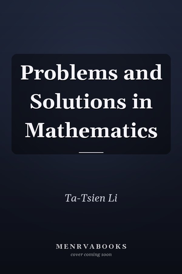 Problems and Solutions in Mathematics