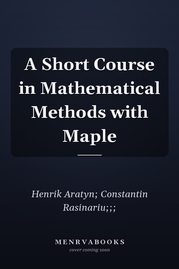 A Short Course in Mathematical Methods with Maple