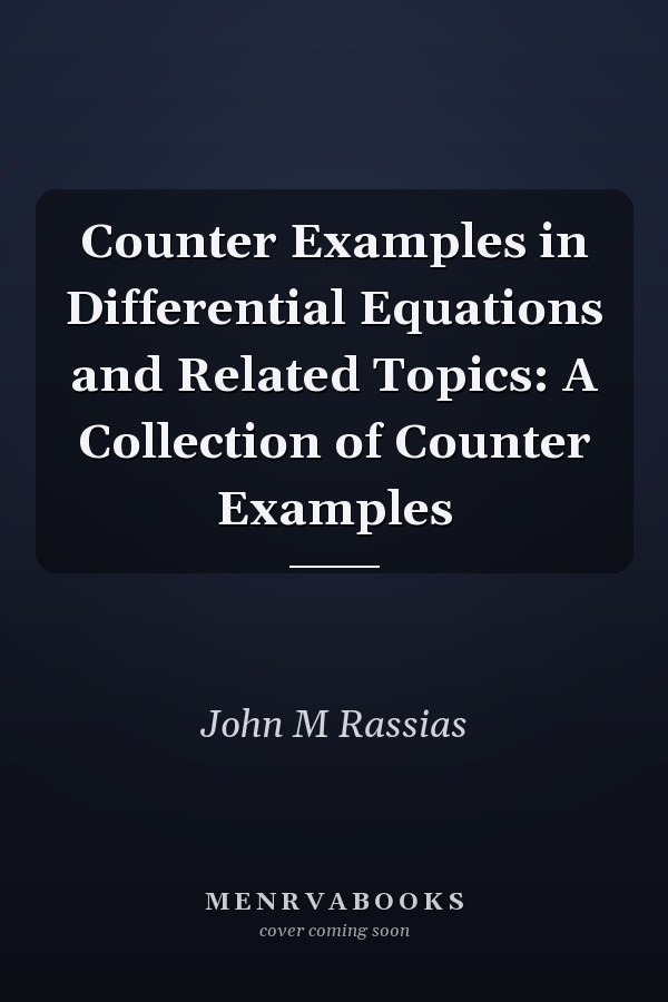Counter Examples in Differential Equations and Related Topics: A Collection of Counter Examples