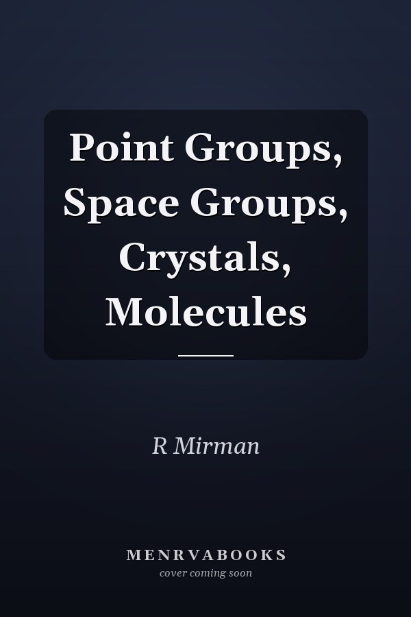 Point Groups, Space Groups, Crystals, Molecules