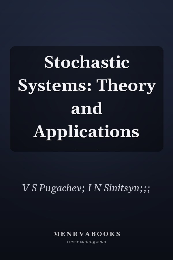 Stochastic Systems: Theory and Applications