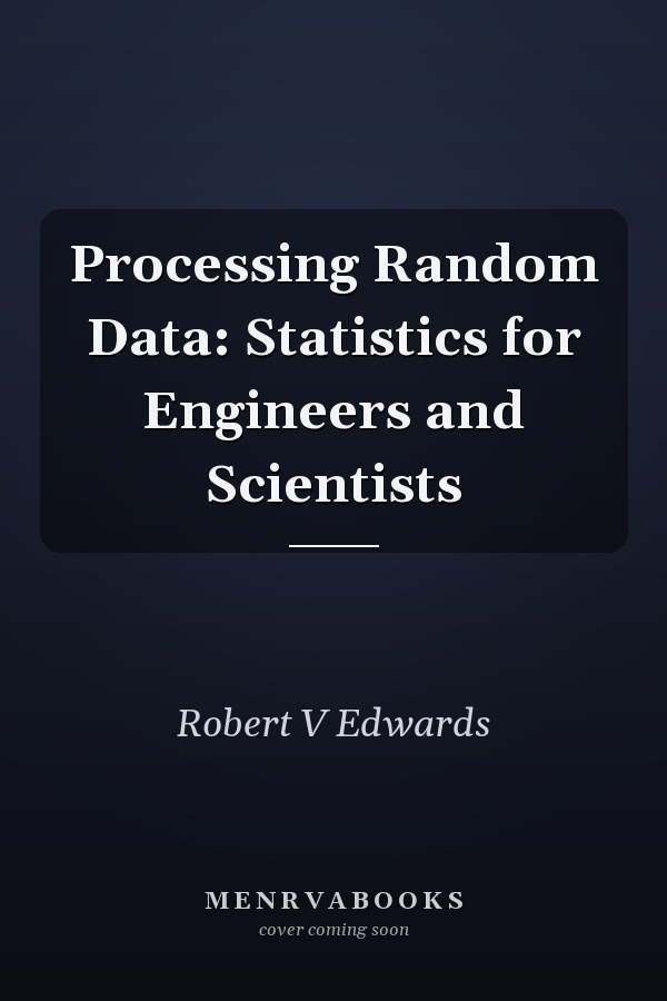 Processing Random Data: Statistics for Engineers and Scientists