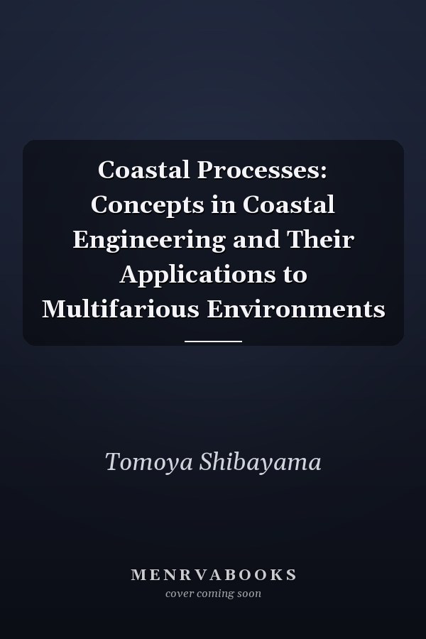 Coastal Processes: Concepts in Coastal Engineering and Their Applications to Multifarious Environments
